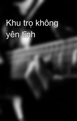 Khu trọ không yên tĩnh