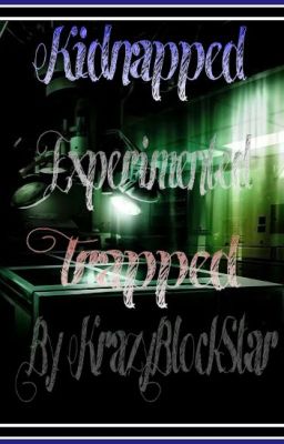 Kidnapped, Experimented, Trapped