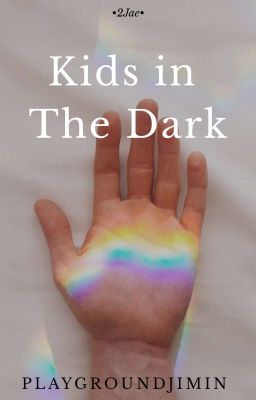 Kids In The Dark || 2Jae