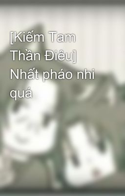 [Kiếm Tam Thần Điêu] Nhất pháo nhi quá