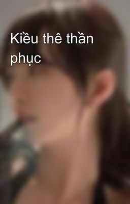 Kiều thê thần phục
