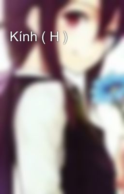 Kính ( H )