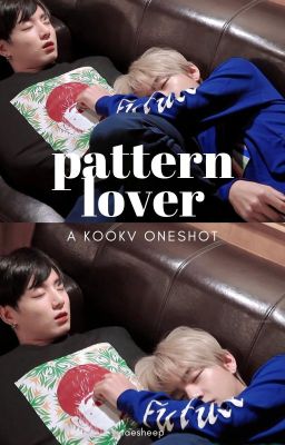 [KookV/oneshot] - Pattern lover