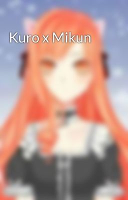 Kuro x Mikun