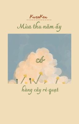 KuroKen | Mùa thu năm ấy có hàng cây rẻ quạt