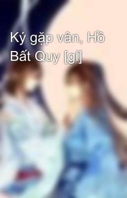 Ký gặp vân, Hồ Bất Quy [gl]