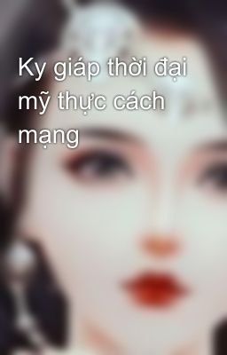 Ky giáp thời đại mỹ thực cách mạng