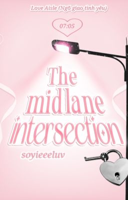 【 LA 07:05 】 𓂃 ࣪ ִֶָ  The Mid Lane Intersection