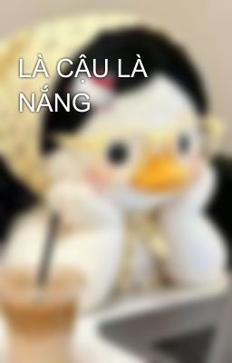 LÀ CẬU LÀ NẮNG