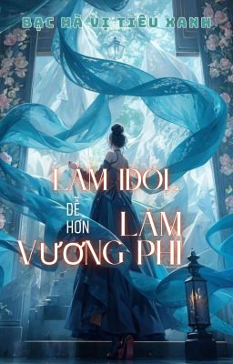LÀM IDOL DỄ HƠN LÀM VƯƠNG PHI