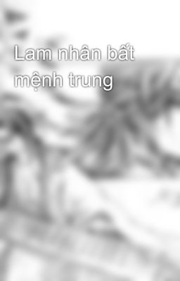 Lam nhân bất mệnh trung