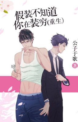 Làm như không biết ngươi đang giả nghèo [ Editing - Chưa Beta]