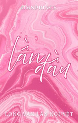 lần đầu | Long Vân Lân Nguyệt