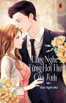 Lắng nghe từng hơi thở của anh - Lạc Uyển Dư