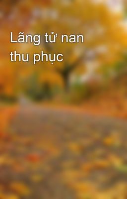 Lãng tử nan thu phục