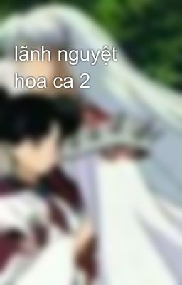 lãnh nguyệt hoa ca 2