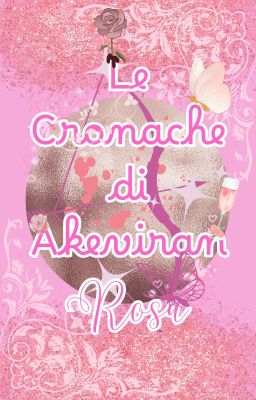 Le Cronache di Akeviran: Rosa (in revisione)