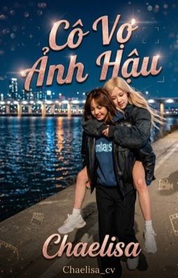 |LICHAENG| - CÔ VỢ ẢNH HẬU
