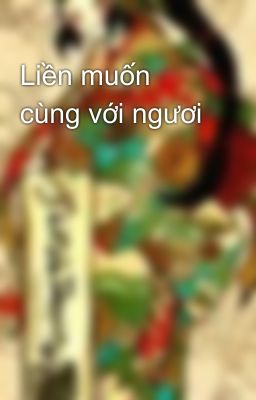 Liền muốn cùng với ngươi