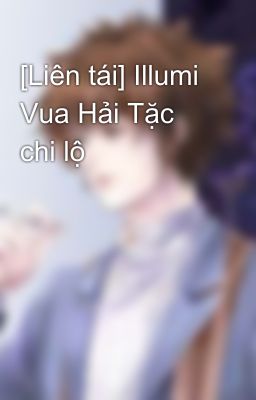 [Liên tái] Illumi Vua Hải Tặc chi lộ