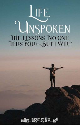 Life Unspoken: The Lessons No One Tells You (But I Will)