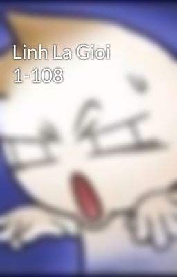 Linh La Gioi 1-108