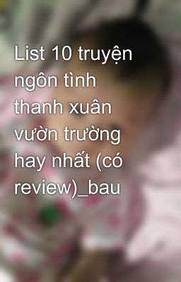 List 10 truyện ngôn tình thanh xuân vườn trường hay nhất (có review)_bau