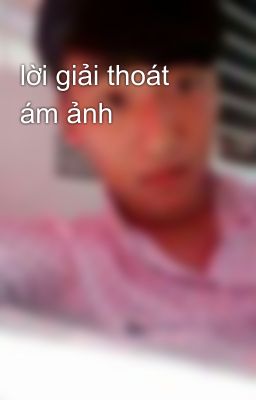 lời giải thoát ám ảnh
