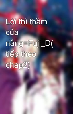 Lời thì thầm của nắng=Fuji_D( tiếp theo chap2)