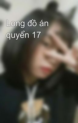 Long đồ án quyển 17