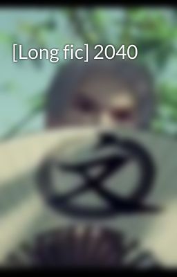 [Long fic] 2040