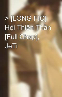 > [LONG FIC] Hội Thiên Thần [Full Chap], JeTi