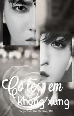 [Long Fic] [KrisTao] Có Lẽ Em Không Xứng