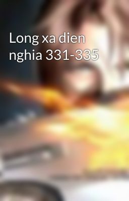 Long xa dien nghia 331-335