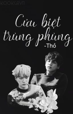 [LONGFIC] CỬU BIỆT TRÙNG PHÙNG