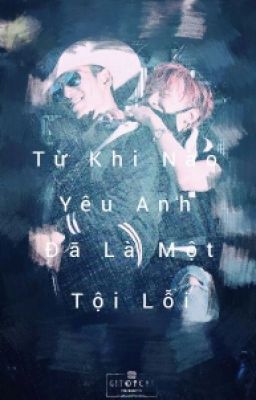 [LONGFIC/GTOP] CHỈ YÊU THÔI LÀ KHÔNG ĐỦ