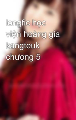 longfic học viện hoàng gia kangteuk chương 5