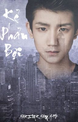 [LONGFIC][KAIYUAN] KẺ PHẢN BỘI