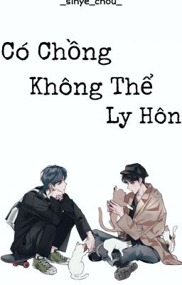 [Longfic][MarkHyuck] Có Chồng Không Thể Ly Hôn!