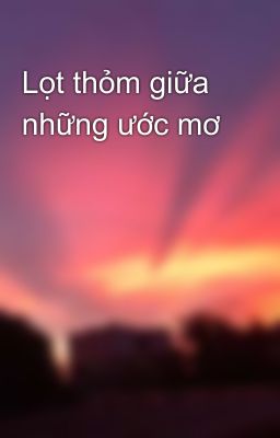 Lọt thỏm giữa những ước mơ