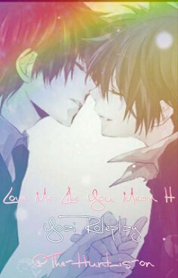 Love Me Like You Mean It (Yaoi Roleplay)