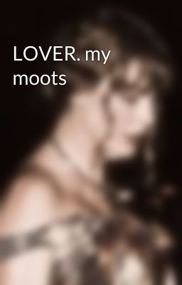 LOVER. my moots