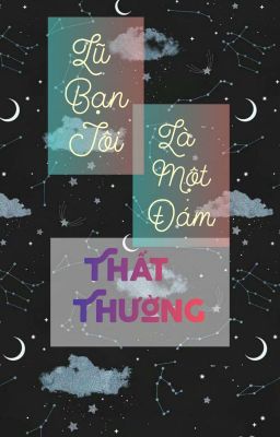 Lũ bạn của tôi là một đám THẤT THƯỜNG