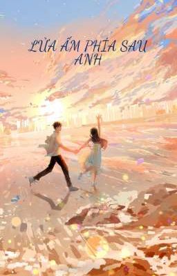 Lửa Ấm Phía Sau Anh