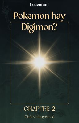 [LUCENTUM | Chapter 2] Pokemon hay Digimon