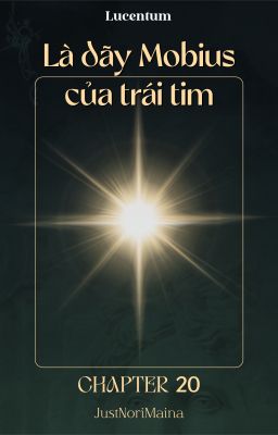 [LUCENTUM | Chapter 20] Là Dãy Mobius Của Trái Tim
