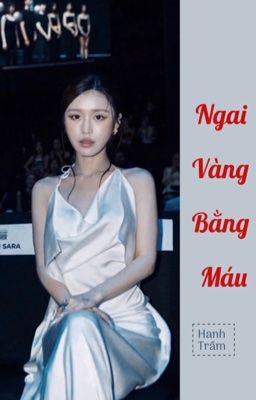 [ LyHanSara ] Ngai Vàng Bằng Máu