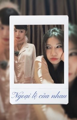 [LYHANSARA] NGOẠI LỆ CỦA NHAU