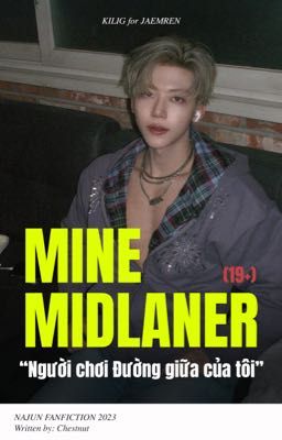 [M] Mine, Midlaner | NAJUN Shortfic 19+ (Dịch)