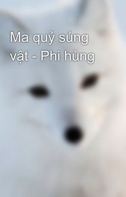 Ma quỷ sủng vật - Phi hùng